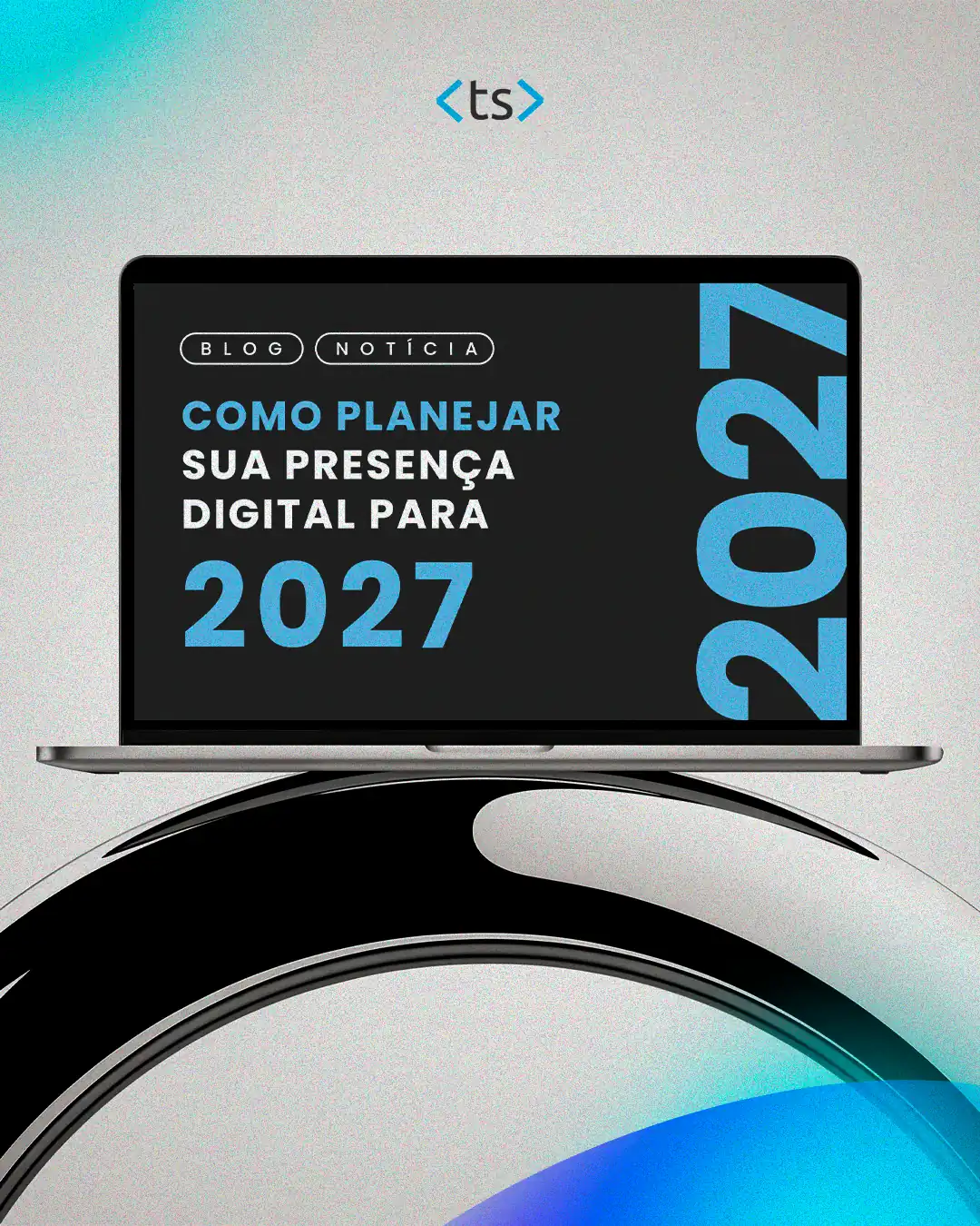 Como planejar sua presença digital para 2027